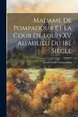 Madame De Pompadour Et La Cour De Louis XV Au Milieu Du 18E Siècle