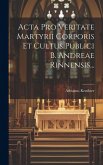 Acta Pro Veritate Martyrii Corporis Et Cultus Publici B. Andreae Rinnensis...