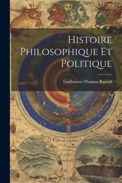 Histoire Philosophique Et Politique - Raynal, Guillaume-Thomas