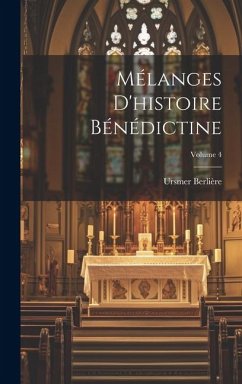 Mélanges d'histoire bénédictine; Volume 4 - Berlière, Ursmer