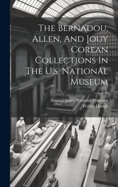 The Bernadou, Allen, And Jouy Corean Collections In The U.s. National Museum - Hough, Walter