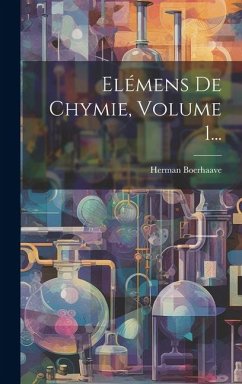 Elémens De Chymie, Volume 1... - Boerhaave, Herman