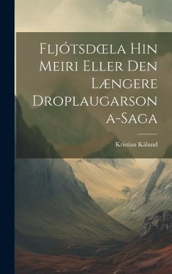 Fljótsdoela Hin Meiri Eller Den Længere Droplaugarsona-Saga - Kålund, Kristian