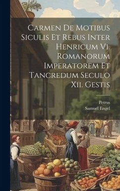 Carmen De Motibus Siculis Et Rebus Inter Henricum Vi. Romanorum Imperatorem Et Tancredum Seculo Xii. Gestis - Ebulo), Petrus (De; Engel, Samuel