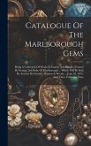 Catalogue Of The Marlborough Gems: Being A Collection Of Works In Cameo And Intaglio Formed By George, 3rd Duke Of Marlborough ... Which Will Be Sold