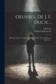 Oeuvres, De J. F. Ducis ...: Discours. Hamlet. Roméo Et Juliette. Oedipe Chez Admète. Le Roi Lear...