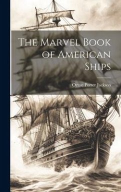 The Marvel Book of American Ships - Jackson, Orton Porter