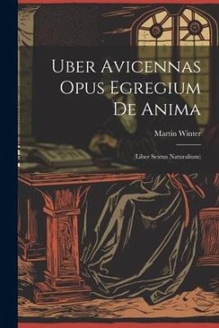 Uber Avicennas Opus Egregium De Anima: (liber Sextus Naturalium) - Winter, Martin