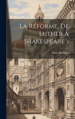 La Réforme, De Luther À Shakespeare \ - Monnier, Marc