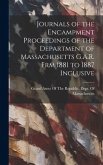 Journals of the Encampment Proceedings of the Department of Massachusetts G.A.R. frm 1881 to 1887 Inclusive