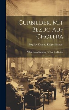 Curbilder, Mit Bezug Auf Cholera: Nebst: Erster Nachtrag Zu Den Curbildern - Krüger-Hansen, Bogislav Konrad