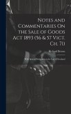 Notes and Commentaries On the Sale of Goods Act 1893 (56 & 57 Vict. Ch. 71): With Special Reference to the Law of Scotland