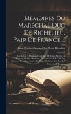 Mémoires Du Maréchal Duc De Richelieu, Pair De France ...