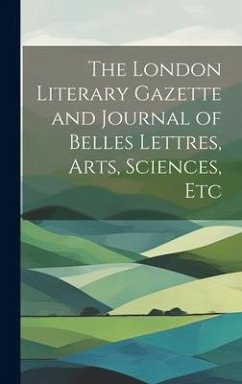 The London Literary Gazette and Journal of Belles Lettres, Arts, Sciences, Etc - Anonymous