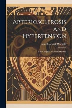 Arteriosclerosis and Hypertension: With Chapters on Blood Pressure - Warfield, Louis Marshall