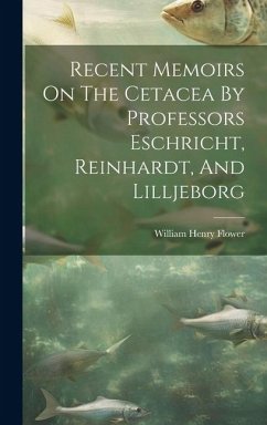 Recent Memoirs On The Cetacea By Professors Eschricht, Reinhardt, And Lilljeborg - Flower, William Henry