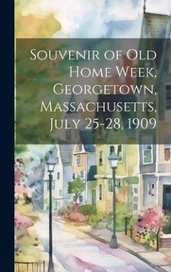Souvenir of Old Home Week, Georgetown, Massachusetts, July 25-28, 1909 - Anonymous