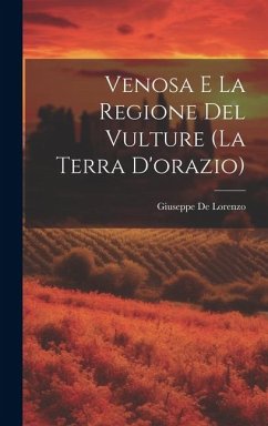 Venosa E La Regione Del Vulture (La Terra D'orazio) - De Lorenzo, Giuseppe