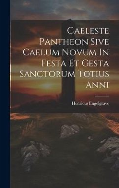 Caeleste Pantheon Sive Caelum Novum In Festa Et Gesta Sanctorum Totius Anni Cover Caeleste Pantheon Sive Caelum Novum In Festa Et Gesta Sanctorum Totius Anni