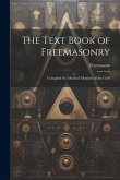 The Text Book of Freemasonry: Compiled by a Retired Member of the Craft