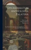 Epigrammatum Anthologia Palatina: Cum Planudeis Et Appendice Nova Epigrammatum Veterum Ex Libris Et Marmoribus Ductorum; Volume 1