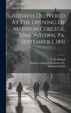 Cover Address Delivered At The Opening Of Madison College, Uniontown, Pa. September 1, 1851