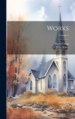 Works; Volume 3 - Laing, David; Knox, John