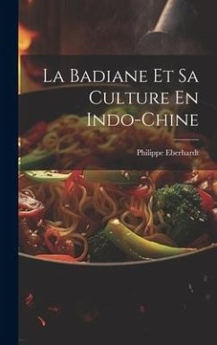 La Badiane Et Sa Culture En Indo-Chine - Eberhardt, Philippe