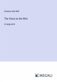 The Voice on the Wire - Ball, Eustace Hale