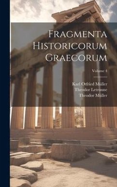 Fragmenta Historicorum Graecorum; Volume 4 - Müller, Karl Otfried; Müller, Theodor; Letronne, Theodor