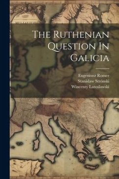 The Ruthenian Question In Galicia - Lutoslawski, Wincenty; Strónski, Stanislaw; Romer, Eugeniusz