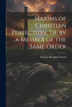 Maxims of Christian Perfection, Tr. by a Member of the Same Order - Rosmini-Serbati, Antonio