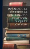 Inventario de los libros de Don Fernando de Aragon, Duque de Calabria