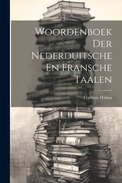 Woordenboek Der Nederduitsche En Fransche Taalen - Halma, François