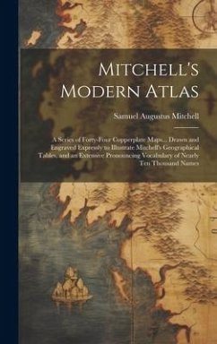 Mitchell's Modern Atlas: A Series of Forty-Four Copperplate Maps... Drawn and Engraved Expressly to Illustrate Mitchell's Geographical Tables, - Mitchell, Samuel Augustus