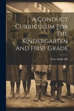 A Conduct Curriculum For The Kindergarten And First Grade - Hill, Patty Smith