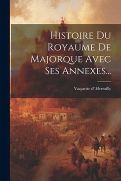 Histoire Du Royaume De Majorque Avec Ses Annexes... - Hermilly, Vaquette D'