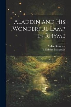 Aladdin and his Wonderful Lamp in Rhyme - Ransome, Arthur; MacKenzie, T. Blakeley