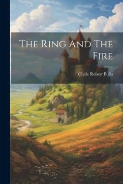 The Ring And The Fire - Bulla, Clyde Robert