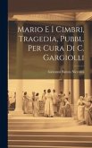 Mario E I Cimbri, Tragedia, Pubbl. Per Cura Di C. Gargiolli