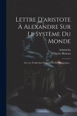 Lettre D'aristote À Alexandre Sur Le Système Du Monde: Avec La Traduction Française Et Des Remarques...