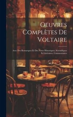 Oeuvres Complètes De Voltaire: Avec Des Remarques Et Des Notes Historiques, Scientifiques Et Littéraires. Commentaires - Anonymous