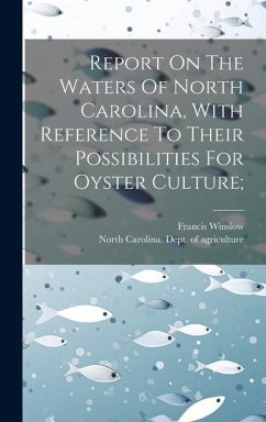 Report On The Waters Of North Carolina, With Reference To Their Possibilities For Oyster Culture; - Winslow, Francis