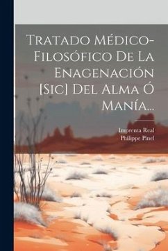 Tratado Médico-filosófico De La Enagenación [sic] Del Alma Ó Manía... - Pinel, Philippe