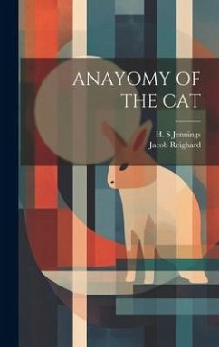 Anayomy of the Cat - Reighard, Jacob; Jennings, H. S.