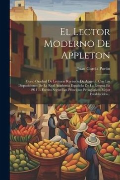 El Lector Moderno De Appleton: Curso Gradual De Lecturas Revisado De Acuerdo Con Las Disposiciones De La Real Academia Española De La Lengua En 1911 - Purón, Juan García