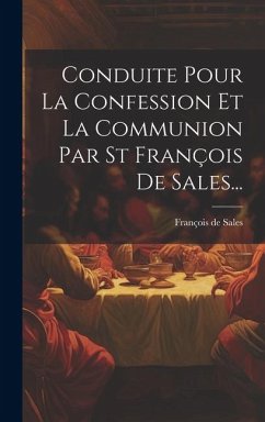 Conduite Pour La Confession Et La Communion Par St François De Sales... - Sales, François De