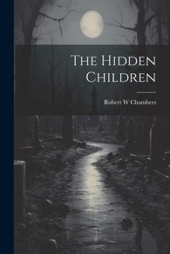 The Hidden Children - Chambers, Robert W.