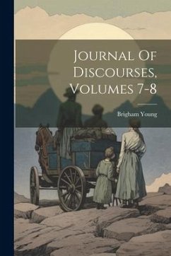 Journal Of Discourses, Volumes 7-8 - Young, Brigham