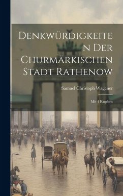 Denkwürdigkeiten Der Churmärkischen Stadt Rathenow - Wagener, Samuel Christoph